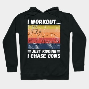 I workout... just kidding I chase cows Hoodie